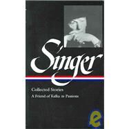 Singer Collected Stories: A Friend of Kafka to Passions by Singer, Isaac Bashevis, 9781931082624