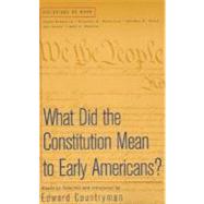 What Did the Constitution Mean To Early Americans? by Countryman, Edward, 9780312182625