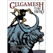 Gilgamesh the Hero by McCaughrean, Geraldine, 9780802852625