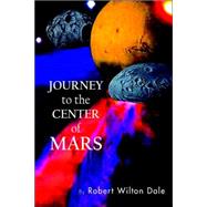 Journey to the Center of Mars by Dale, Robert Wilton, 9781425702625