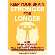 Keep Your Brain Stronger for Longer 201 Brain-Teasing Exercises for Anyone with Mild Cognitive Impairment by Feldman, Robert G.; Vojtkofsky, Tonia, 9781615192625