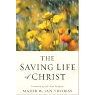 The Saving Life of Christ by Major W. Ian Thomas, 9780310332626