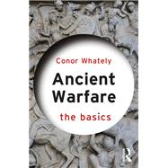 Ancient Warfare: The Basics by Conor Whately, 9780367552626