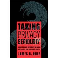 Taking Privacy Seriously by James B. Rule, 9780520382626