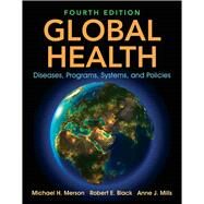 Global Health Diseases, Programs, Systems, and Policies by Merson, Michael H.; Black, Robert E.; Mills, Anne J., 9781284122626