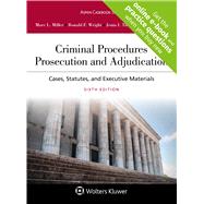Criminal Procedures Prosecution and Adjudication by Miller, Marc L.; Wright, Ronald F. , 9781543812626