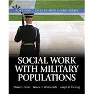 Social Work with Military Populations by Scott, Diane L.; Whitworth, James D.; Herzog, Joseph R., 9780205932627