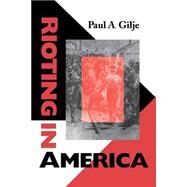 Rioting in America by Gilje, Paul A., 9780253212627
