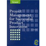 Project Management for Successful Product Innovation by Webb,Alan, 9780566082627