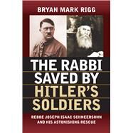 The Rabbi Saved by Hitler's Soldiers by Rigg, Bryan Mark, 9780700622627