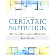 Geriatric Nutrition The Health Professional's Handbook by Chernoff, Ronni, 9780763782627