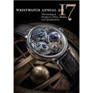 Wristwatch Annual 2017 The Catalog of Producers, Prices, Models, and Specifications by Braun, Peter; Radkai, Marton, 9780789212627