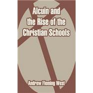 Alcuin And The Rise Of The Christian Schools by West, Andrew Fleming, 9781410212627