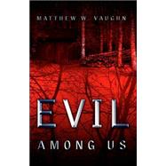 Evil Among Us by Vaughn, Matthew W., 9781597812627