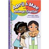 April & Mae and the Animal Shelter The Thursday Book by Lambert, Megan Dowd; Dengoue, Briana, 9781623542627