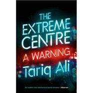 The Extreme Centre A Warning by Ali, Tariq, 9781784782627