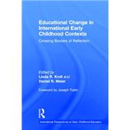 Educational Change in International Early Childhood Contexts: Crossing Borders of Reflection by Kroll; Linda R., 9780415732628