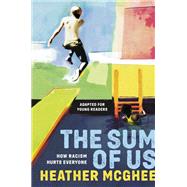The Sum of Us (Adapted for Young Readers) How Racism Hurts Everyone by McGhee, Heather, 9780593562628