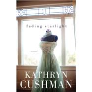 Fading Starlight by Cushman, Kathryn, 9780764212628