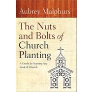 The Nuts and Bolts of Church Planting by Malphurs, Aubrey, 9780801072628