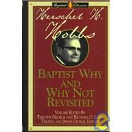 Baptist Why and Why Not Revisited by George, Timothy; Land, Richard D.; Hobbs, Herschel H., 9780805412628
