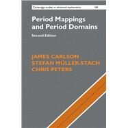 Period Mappings and Period Domains by Carlson, James; Mller-Stach, Stefan; Peters, Chris, 9781108422628