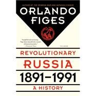 Revolutionary Russia, 1891-1991 A History by Figes, Orlando, 9781250062628