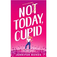 Not Today, Cupid by Jennifer Bonds, 9781649372628