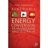 Renewable Energy Conversion, Transmission, and Storage by Sorensen, Bent, 9780123742629