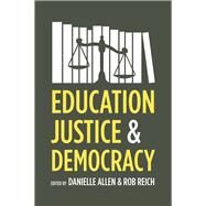 Education, Justice, and Democracy by Allen, Danielle; Reich, Rob, 9780226012629