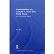 Neoliberalism and Culture in China and Hong Kong: The Countdown of Time by Ren; Hai, 9780415582629