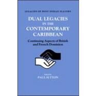 Dual Legacies in the Contemporary Caribbean: Continuing Aspects of British and French Dominion by Sutton,Paul, 9780714632629