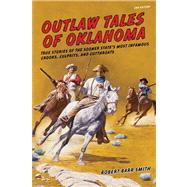 Outlaw Tales of Oklahoma, 2nd True Stories of the Sooner State's Most Infamous Crooks, Culprits, and Cutthroats by Smith, Robert Barr, 9780762772629