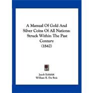 Manual of Gold and Silver Coins of All Nations : Struck Within the Past Century (1842) by Eckfeldt, Jacob; Du Bois, William E., 9781120122629