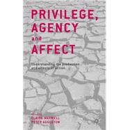 Privilege, Agency and Affect Understanding the Production and Effects of Action by Maxwell, Claire; Aggleton, Peter, 9781137292629