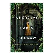 Where Ivy Dares to Grow by Thompson, Marielle, 9781496742629