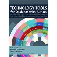 Technology Tools for Students With Autism: Innovations That Enhance Independence and Learning by Boser, Katharina I., Ph.D.; Goodwin, Matthew S., Ph.D.; Wayland, Sarah C., Ph.D., 9781598572629