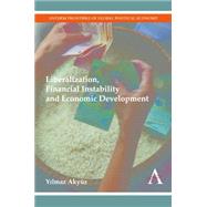 Liberalization, Financial Instability and Economic Development by Akyz, Yilmaz, 9781783082629