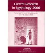 Current Research in Egyptology 2006: Proceedings of the Seventh Annual Symposium, University of Oxford, April 2006 by Cannata, Maria; Adams, Christina (CON), 9781842172629