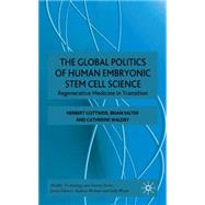 The Global Politics of Human Embryonic Stem Cell Science Regenerative Medicine in Transition by Gottweis, Herbert; Salter, Brian; Waldby, Catherine, 9780230002630