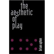 The Aesthetic of Play by Upton, Brian, 9780262542630