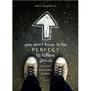 You Don't Have to Be Perfect to Follow Jesus by Yaconelli, Mike, 9780310742630