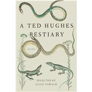A Ted Hughes Bestiary Poems by Hughes, Ted; Oswald, Alice, 9780374272630