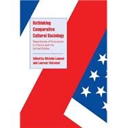 Rethinking Comparative Cultural Sociology: Repertoires of Evaluation in France and the United States by Edited by Michèle Lamont , Laurent Thévenot, 9780521782630