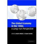 The Global Economy in the 1990s: A Long-Run Perspective by Edited by Paul W. Rhode , Gianni Toniolo, 9780521852630