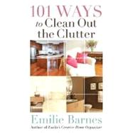 101 Ways to Clean Out the Clutter by Barnes, Emilie, 9780736922630