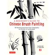 A Beginner's Guide to Chinese Brush Painting by Self, Caroline; Self, Susan, 9780804852630