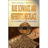 Blue Schwartz and Nefertiti's Necklace : A Mystery with Recipes by Hechtman, Betty Jacobson, 9780976812630