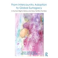From Intercountry Adoption to Global Surrogacy: A Human Rights History and New Fertility Frontiers by Smith Rotabi; Karen, 9781138242630