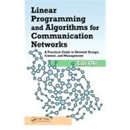 Linear Programming and Algorithms for Communication Networks: A Practical Guide to Network Design, Control, and Management by Oki; Eiji, 9781466552630